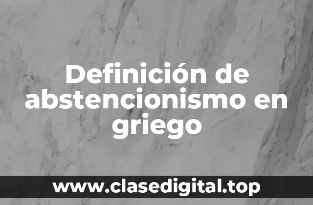Definición de abstencionismo en griego