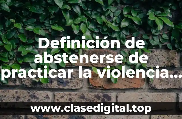 Definición de abstenerse de practicar la violencia contra la mujer