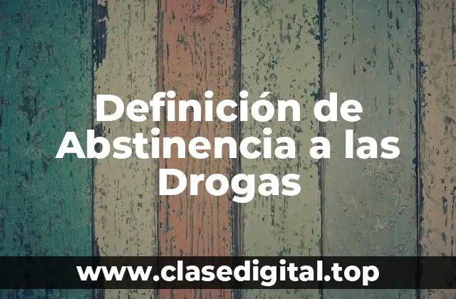 Definición de Abstinencia a las Drogas
