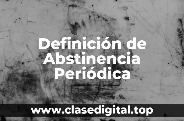 Definición de Abstinencia Periódica