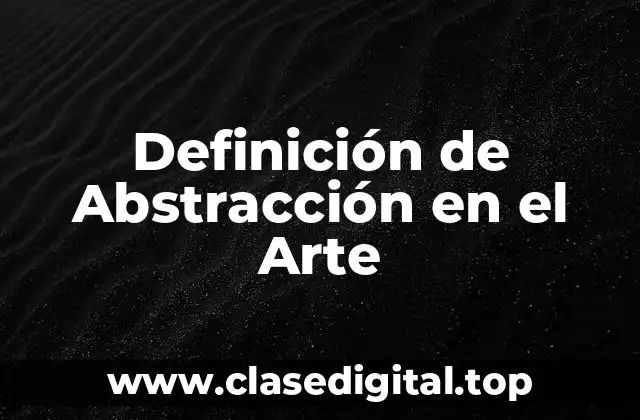 Definición de Abstracción en el Arte