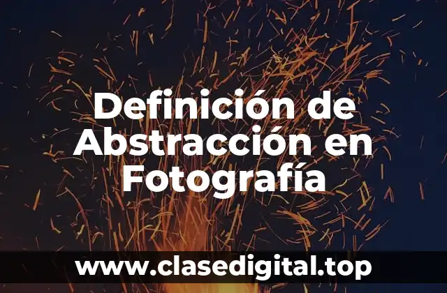 Definición de Abstracción en Fotografía