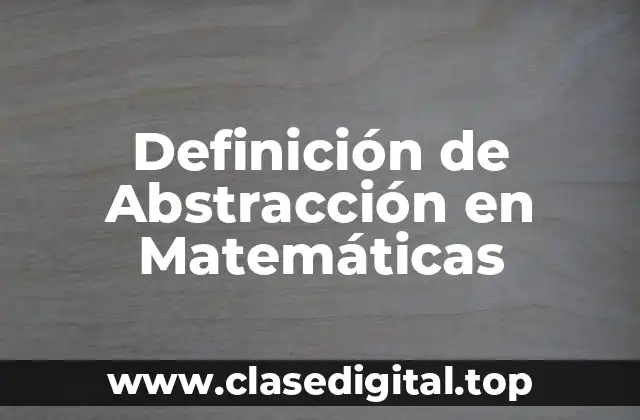 Definición de Abstracción en Matemáticas