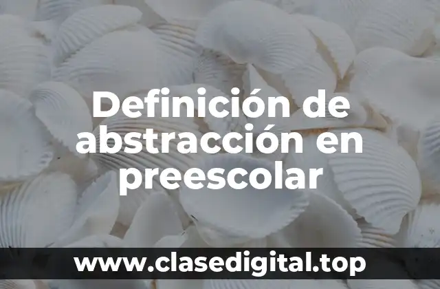 Definición de abstracción en preescolar