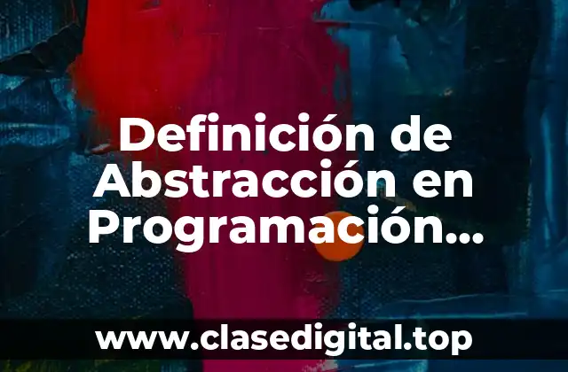 Definición de Abstracción en Programación Orientada a Objetos