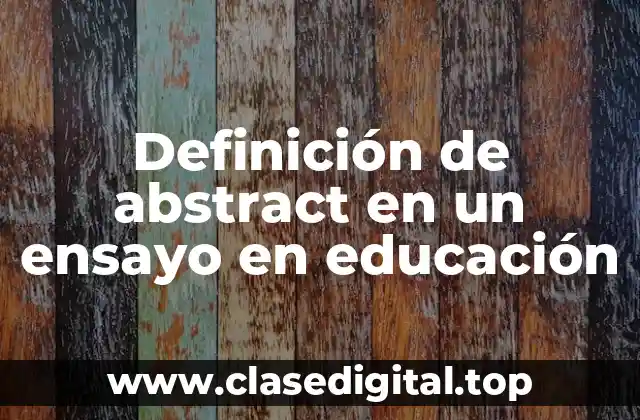 Definición de abstract en un ensayo en educación