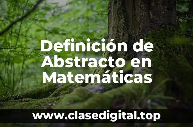 Definición de Abstracto en Matemáticas