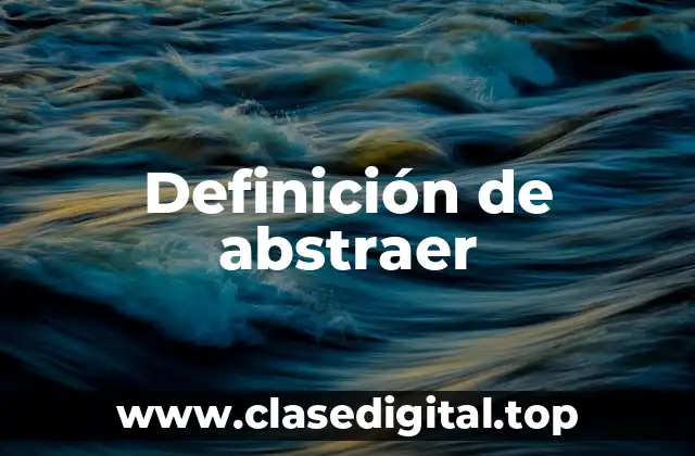 Definición de abstraer