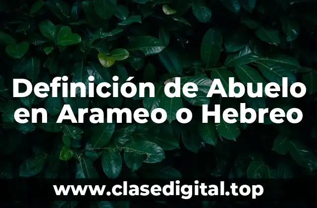 Definición de Abuelo en Arameo o Hebreo