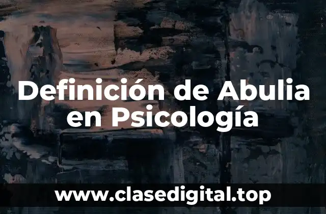 Definición de Abulia en Psicología