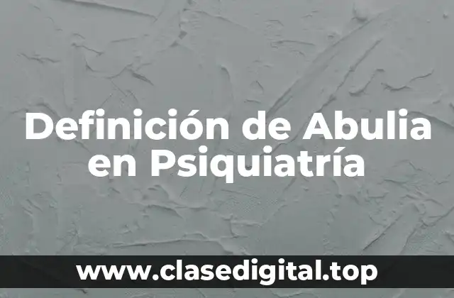 Definición de Abulia en Psiquiatría