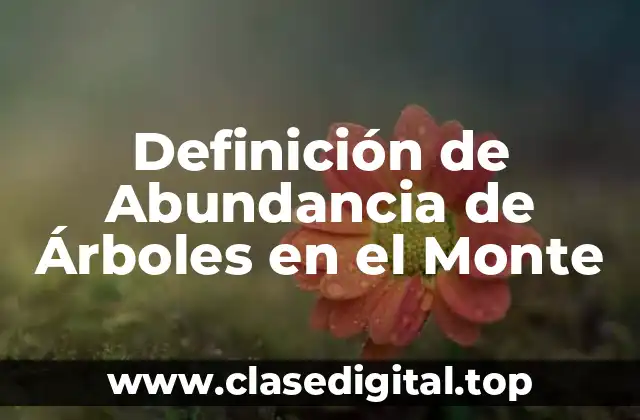 Definición de Abundancia de Árboles en el Monte