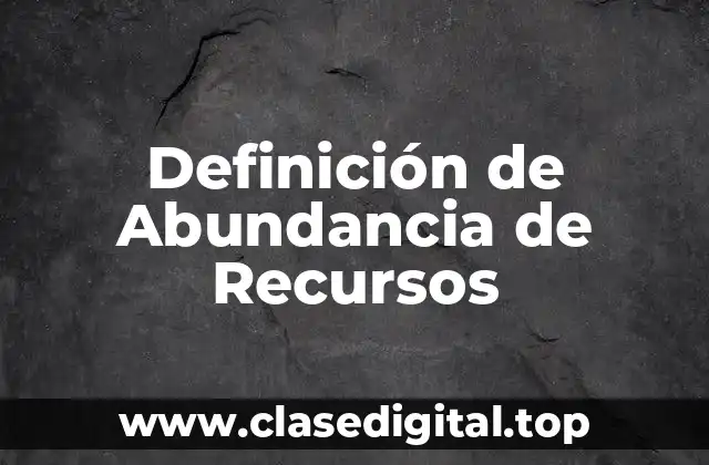 Definición de Abundancia de Recursos