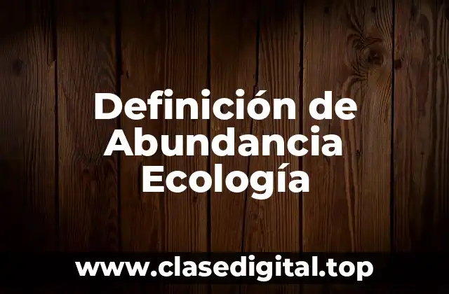 Definición de Abundancia Ecología