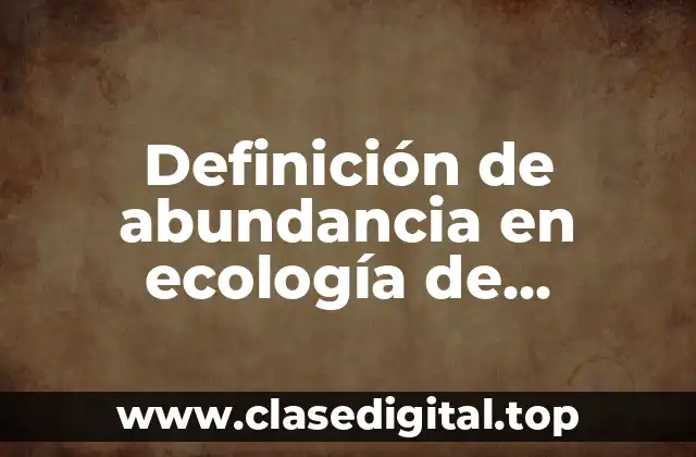 Definición de abundancia en ecología de poblaciones