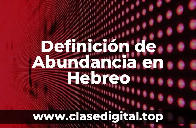 Definición de Abundancia en Hebreo