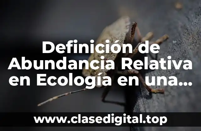 Definición de Abundancia Relativa en Ecología en una Comunidad