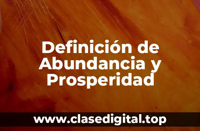 Definición de Abundancia y Prosperidad