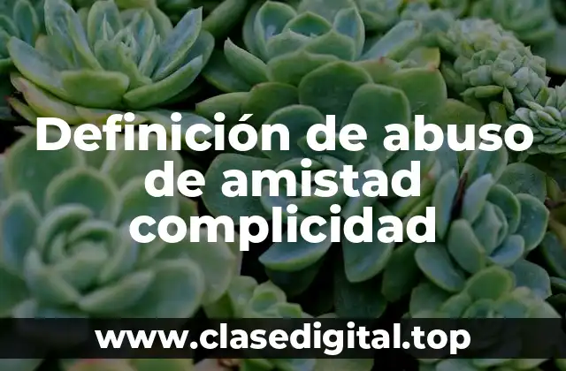 Definición de abuso de amistad complicidad
