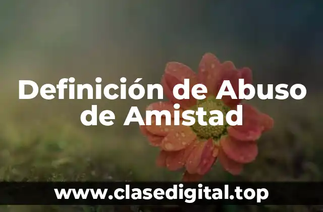 Definición de Abuso de Amistad
