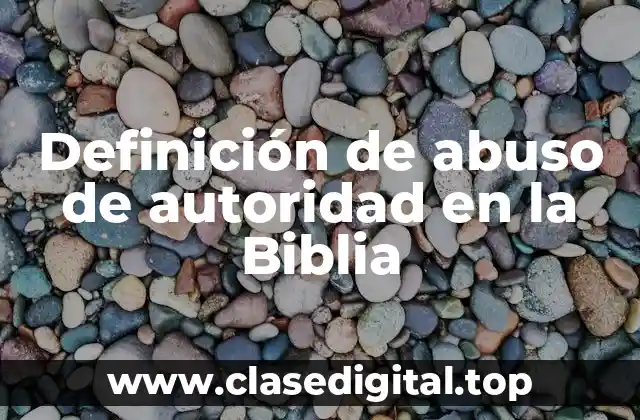 Definición de abuso de autoridad en la Biblia