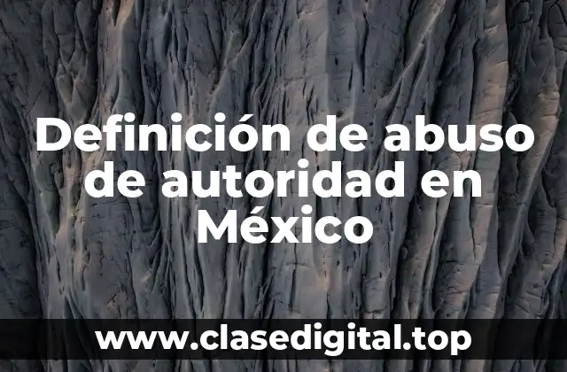 Definición de abuso de autoridad en México