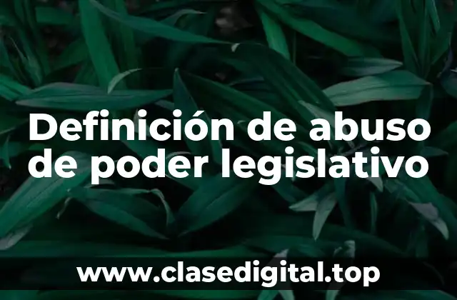 Definición de abuso de poder legislativo
