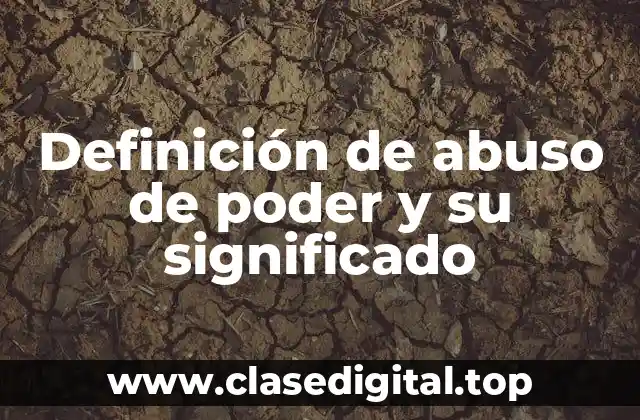 Definición de abuso de poder y su significado