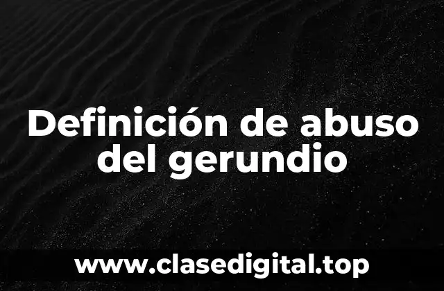 Ejemplos de abuso del gerundio