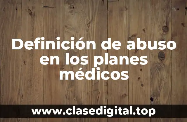 Definición de abuso en los planes médicos