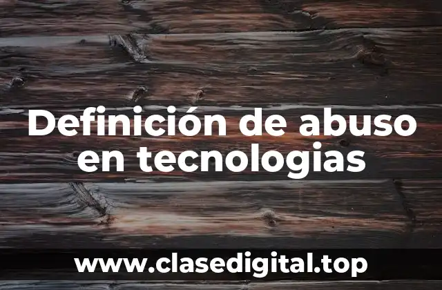 Definición de abuso en tecnologias