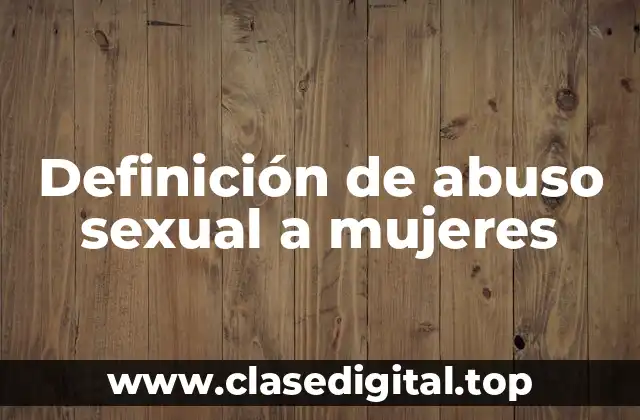 Ejemplos de abuso sexual a mujeres