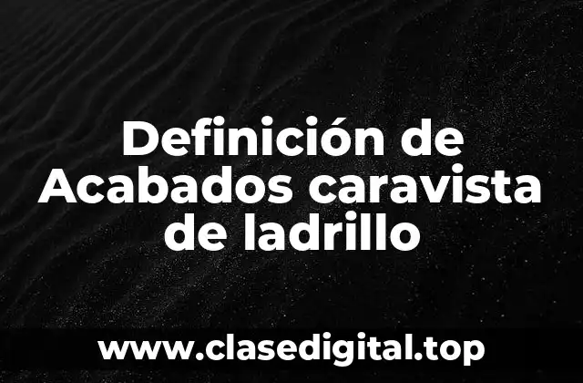 Definición de Acabados caravista de ladrillo