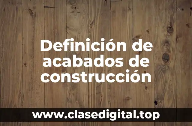 Ejemplos de acabados de construcción