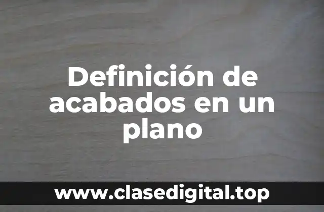 Definición de acabados en un plano