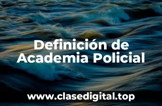 Definición de Academia Policial