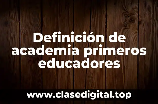 Definición de academia primeros educadores