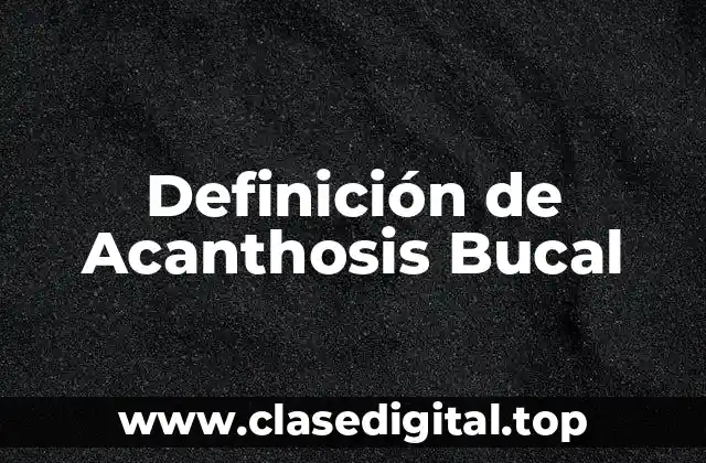 Definición de Acanthosis Bucal