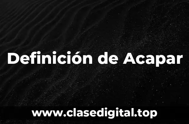 Definición de Acapar
