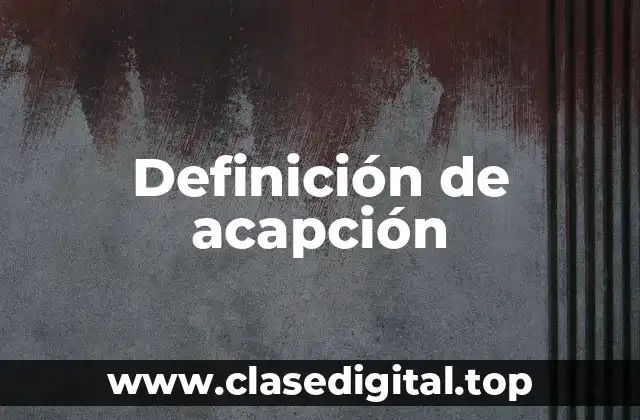 Definición de acapción