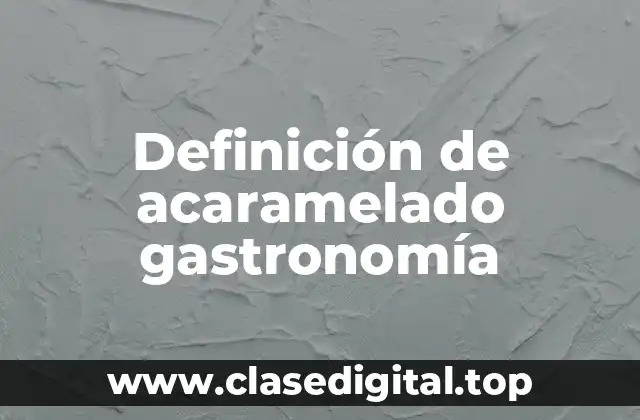 Definición de acaramelado gastronomía
