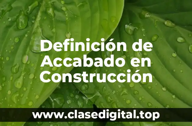 Definición de Accabado en Construcción
