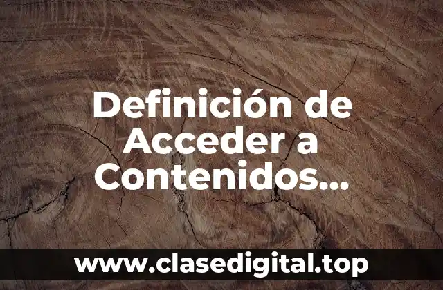 Definición de Acceder a Contenidos Inadecuados