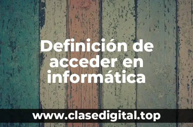 Definición de acceder en informática