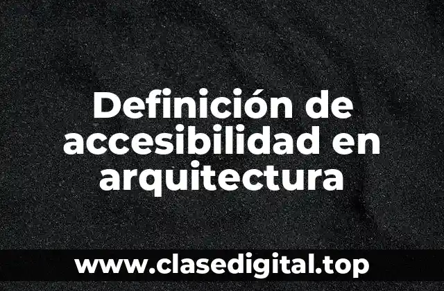 Definición de accesibilidad en arquitectura