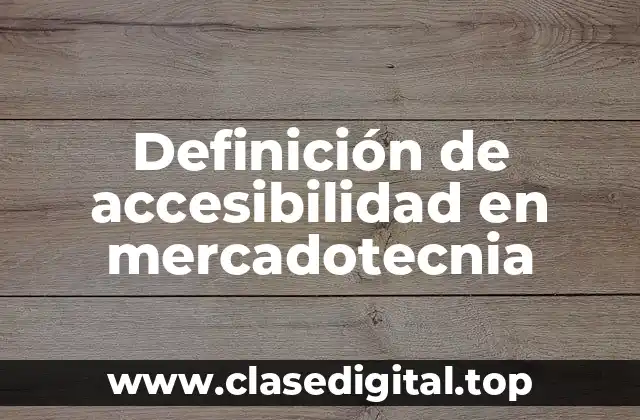 Definición de accesibilidad en mercadotecnia