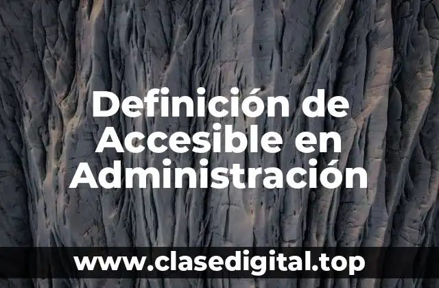 Definición de Accesible en Administración