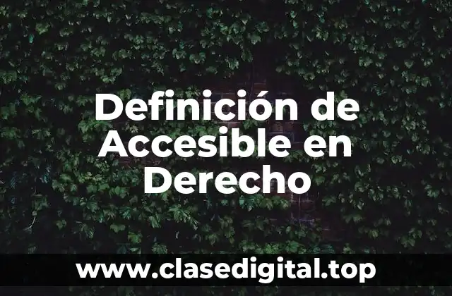 Definición de Accesible en Derecho