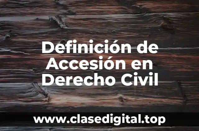Ejemplos de Accesión en Derecho Civil