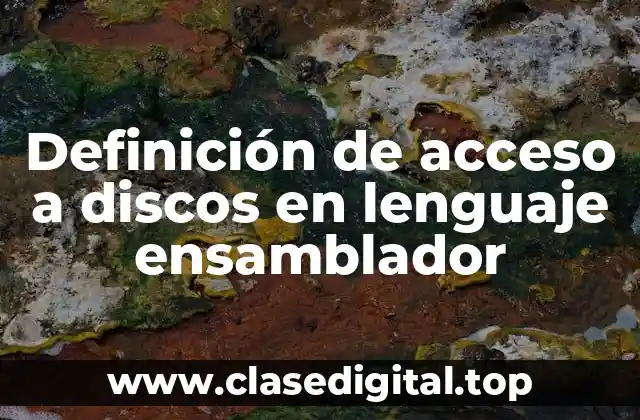 Definición de acceso a discos en lenguaje ensamblador